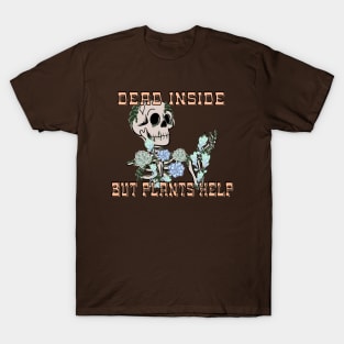 Dead Inside but Plants Help T-Shirt